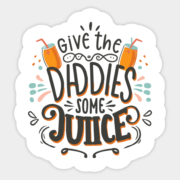 Give The Daddies Some Juice Sticker by BOLTMIDO 
